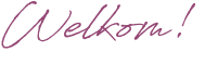 Welkom!